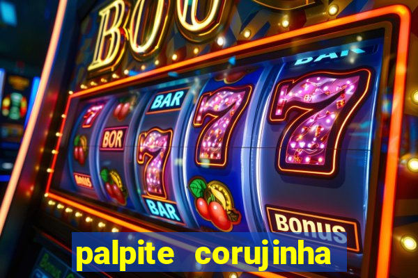 palpite corujinha de hoje